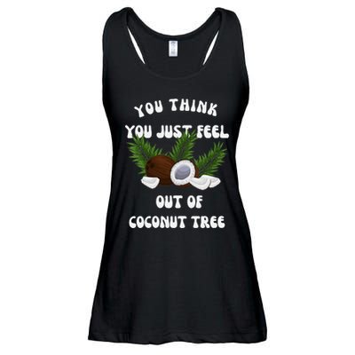 You Think You Just Fell Out Of Coconut Tree V Neck Ladies Essential Flowy Tank