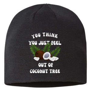 You Think You Just Fell Out Of Coconut Tree V Neck Sustainable Beanie