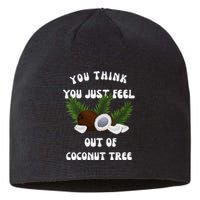 You Think You Just Fell Out Of Coconut Tree V Neck Sustainable Beanie