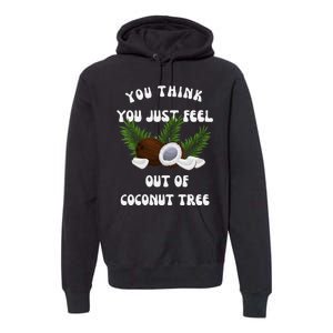 You Think You Just Fell Out Of Coconut Tree V Neck Premium Hoodie