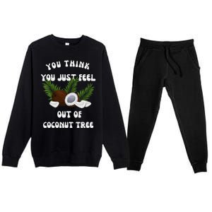 You Think You Just Fell Out Of Coconut Tree V Neck Premium Crewneck Sweatsuit Set