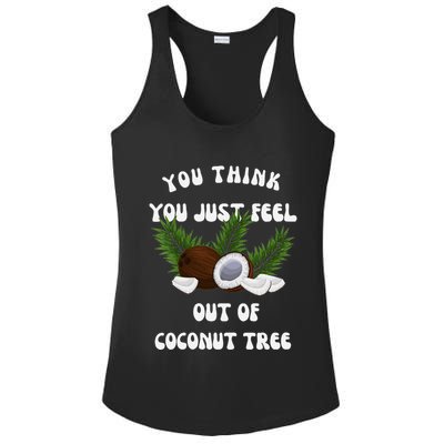 You Think You Just Fell Out Of Coconut Tree V Neck Ladies PosiCharge Competitor Racerback Tank