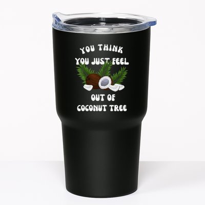 You Think You Just Fell Out Of Coconut Tree V Neck Tumbler