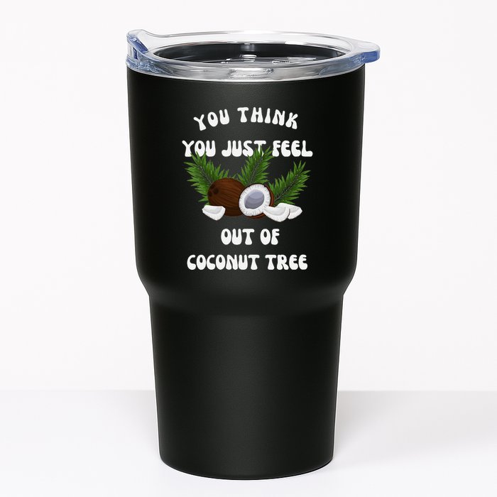 You Think You Just Fell Out Of Coconut Tree V Neck Tumbler