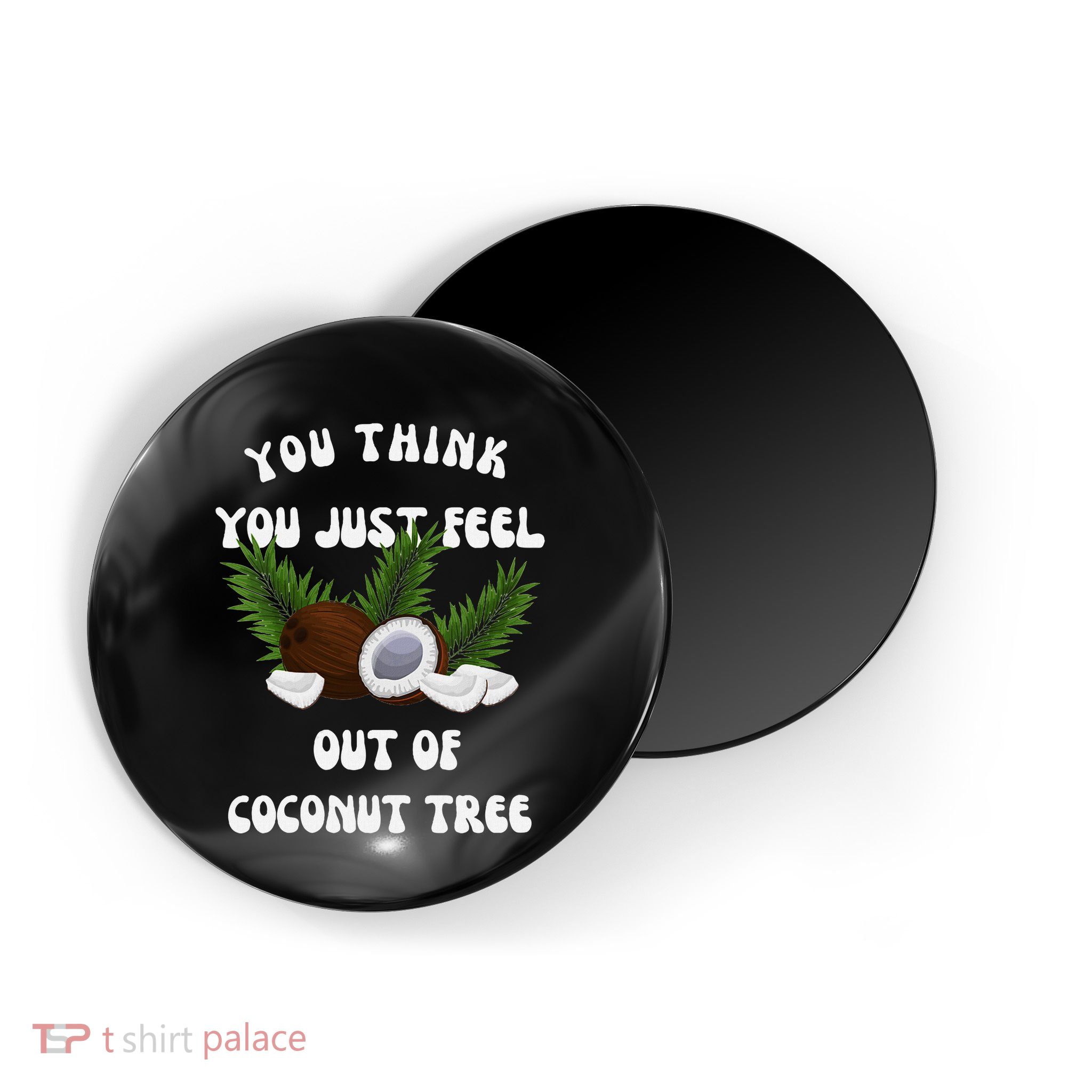 You Think You Just Fell Out Of Coconut Tree V Neck Magnet