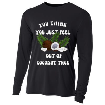 You Think You Just Fell Out Of Coconut Tree V Neck Cooling Performance Long Sleeve Crew