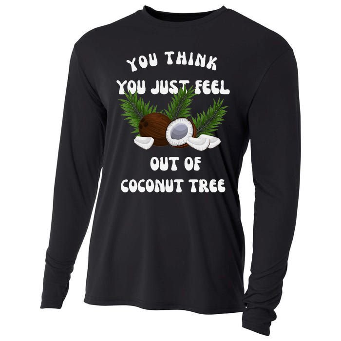 You Think You Just Fell Out Of Coconut Tree V Neck Cooling Performance Long Sleeve Crew