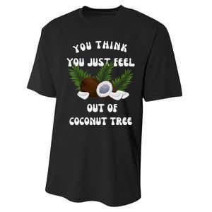 You Think You Just Fell Out Of Coconut Tree V Neck Performance Sprint T-Shirt