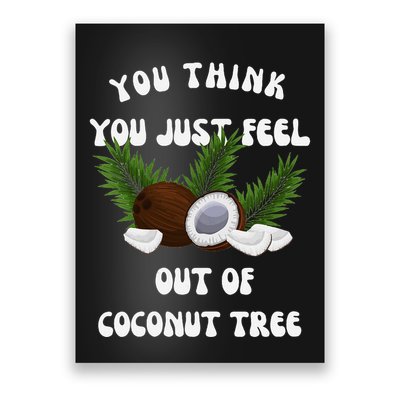 You Think You Just Fell Out Of Coconut Tree V Neck Poster