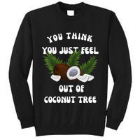 You Think You Just Fell Out Of Coconut Tree V Neck Tall Sweatshirt