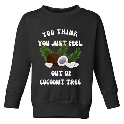 You Think You Just Fell Out Of Coconut Tree V Neck Toddler Sweatshirt