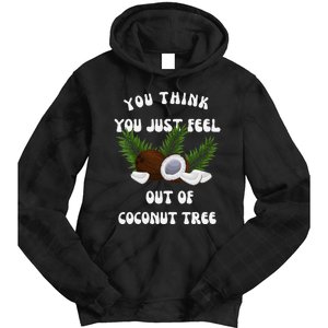 You Think You Just Fell Out Of Coconut Tree V Neck Tie Dye Hoodie