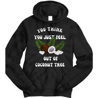 You Think You Just Fell Out Of Coconut Tree V Neck Tie Dye Hoodie