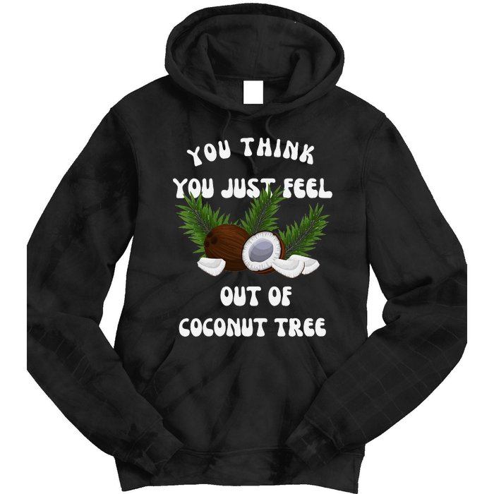 You Think You Just Fell Out Of Coconut Tree V Neck Tie Dye Hoodie