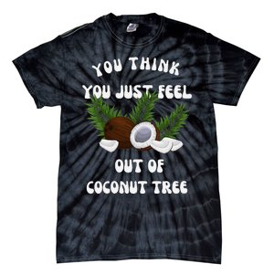 You Think You Just Fell Out Of Coconut Tree V Neck Tie-Dye T-Shirt