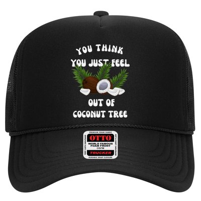 You Think You Just Fell Out Of Coconut Tree V Neck Trucker Hat