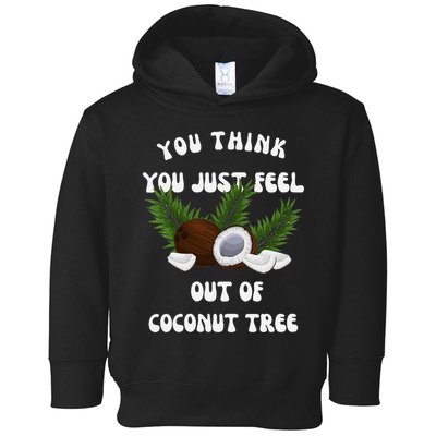 You Think You Just Fell Out Of Coconut Tree V Neck Toddler Hoodie