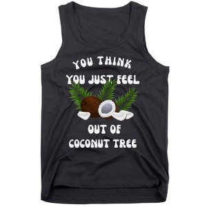 You Think You Just Fell Out Of Coconut Tree V Neck Tank Top