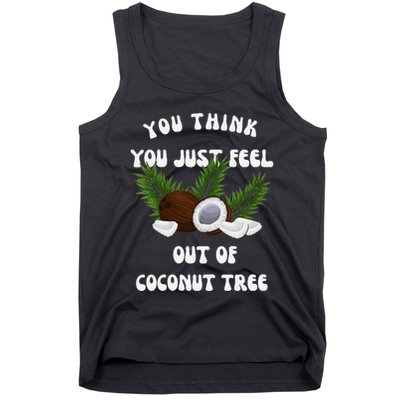 You Think You Just Fell Out Of Coconut Tree V Neck Tank Top