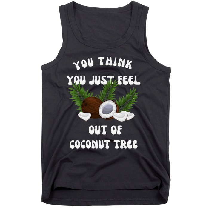 You Think You Just Fell Out Of Coconut Tree V Neck Tank Top