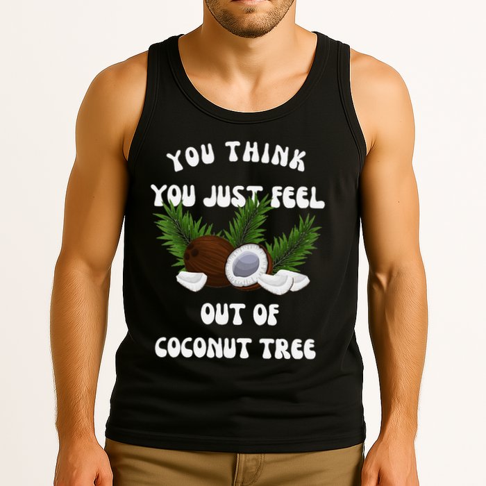 You Think You Just Fell Out Of Coconut Tree V Neck Tank Top