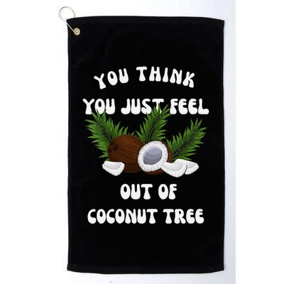 You Think You Just Fell Out Of Coconut Tree V Neck Golf Towel