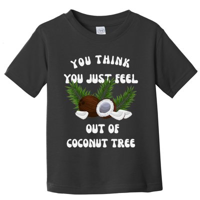 You Think You Just Fell Out Of Coconut Tree V Neck Toddler T-Shirt