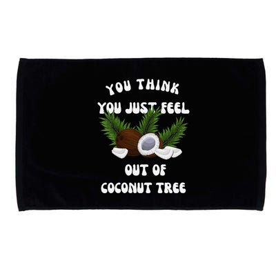 You Think You Just Fell Out Of Coconut Tree V Neck Microfiber Hand Towel