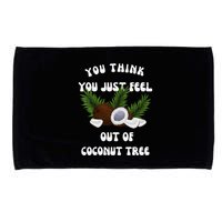 You Think You Just Fell Out Of Coconut Tree V Neck Microfiber Hand Towel