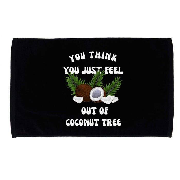 You Think You Just Fell Out Of Coconut Tree V Neck Microfiber Hand Towel