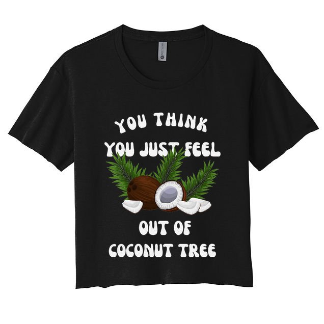 You Think You Just Fell Out Of Coconut Tree V Neck Crop Top