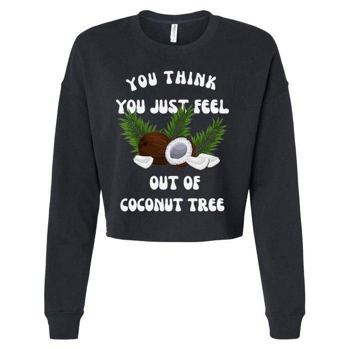 You Think You Just Fell Out Of Coconut Tree V Neck Cropped Pullover Crew