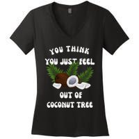 You Think You Just Fell Out Of Coconut Tree V Neck Women's V-Neck T-Shirt