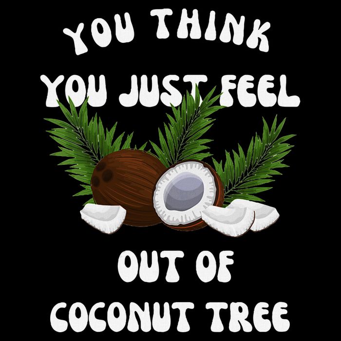 You Think You Just Fell Out Of Coconut Tree V Neck Women's V-Neck T-Shirt