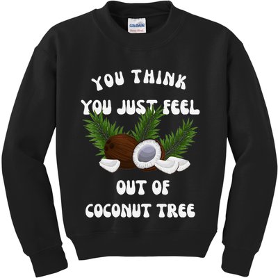 You Think You Just Fell Out Of Coconut Tree V Neck Kids Sweatshirt