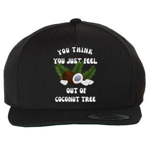 You Think You Just Fell Out Of Coconut Tree V Neck Wool Snapback Cap