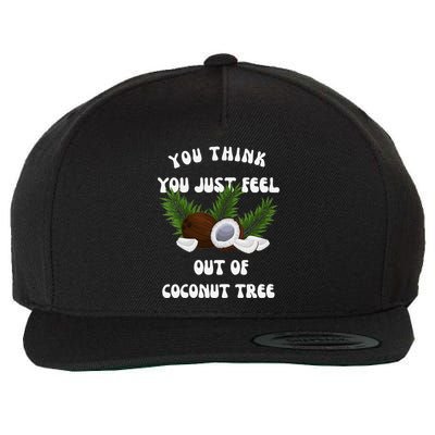 You Think You Just Fell Out Of Coconut Tree V Neck Wool Snapback Cap