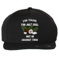 You Think You Just Fell Out Of Coconut Tree V Neck Wool Snapback Cap