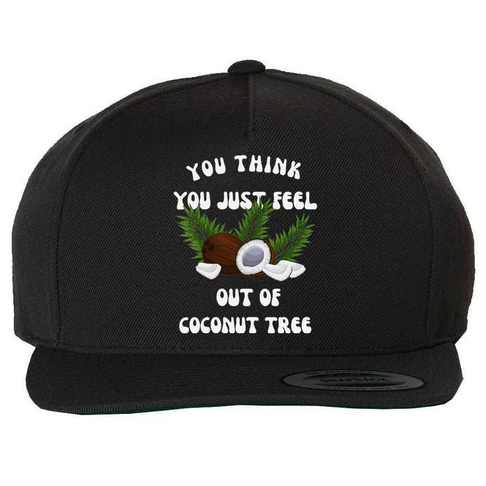 You Think You Just Fell Out Of Coconut Tree V Neck Wool Snapback Cap