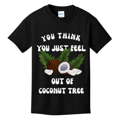 You Think You Just Fell Out Of Coconut Tree V Neck Kids T-Shirt