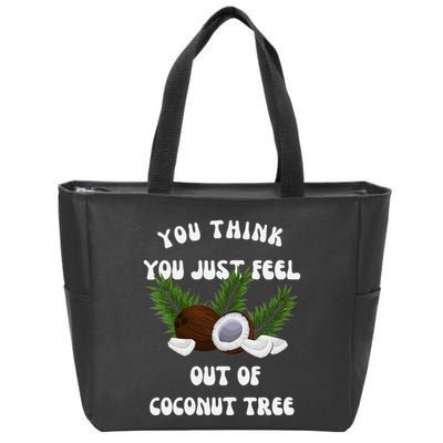 You Think You Just Fell Out Of Coconut Tree V Neck Zip Tote Bag