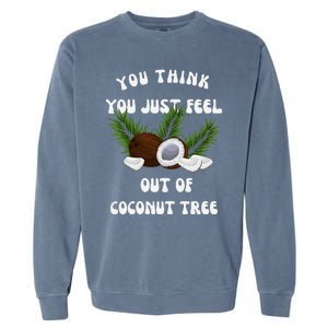 You Think You Just Fell Out Of Coconut Tree V Neck Garment-Dyed Sweatshirt