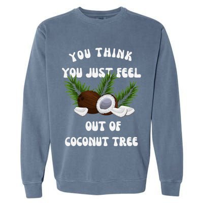 You Think You Just Fell Out Of Coconut Tree V Neck Garment-Dyed Sweatshirt