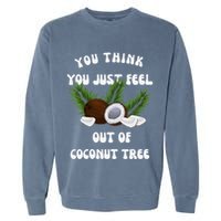 You Think You Just Fell Out Of Coconut Tree V Neck Garment-Dyed Sweatshirt