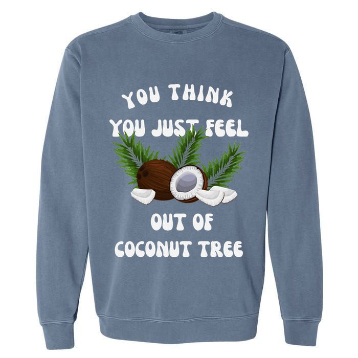 You Think You Just Fell Out Of Coconut Tree V Neck Garment-Dyed Sweatshirt
