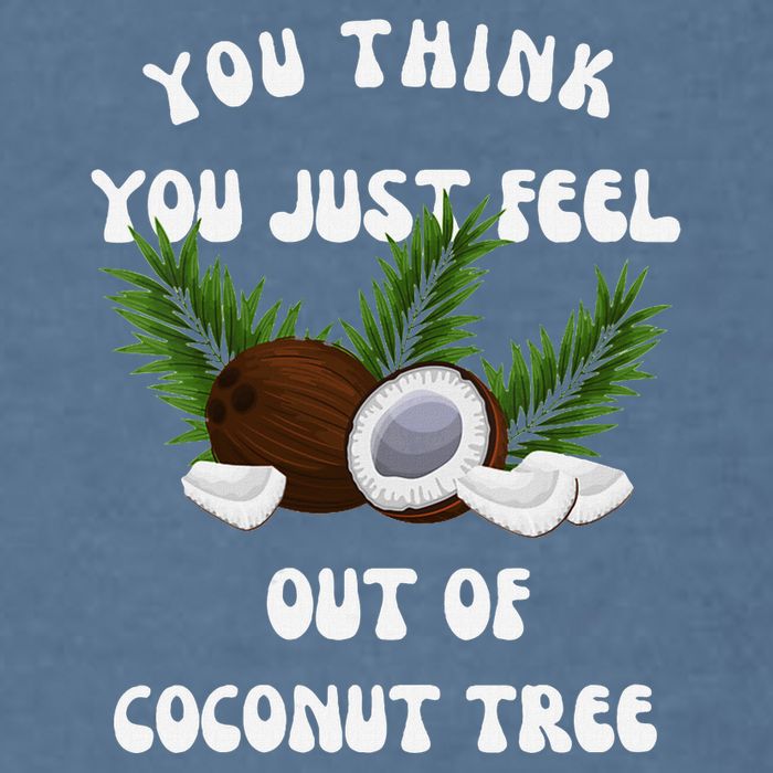 You Think You Just Fell Out Of Coconut Tree V Neck Garment-Dyed Sweatshirt