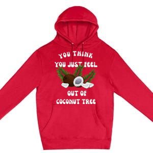 You Think You Just Fell Out Of Coconut Tree V Neck Premium Pullover Hoodie