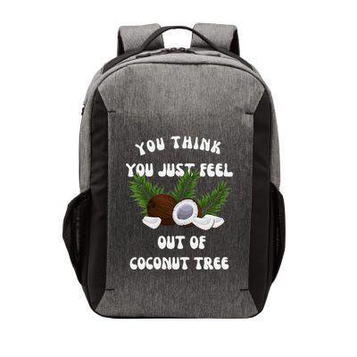You Think You Just Fell Out Of Coconut Tree V Neck Vector Backpack