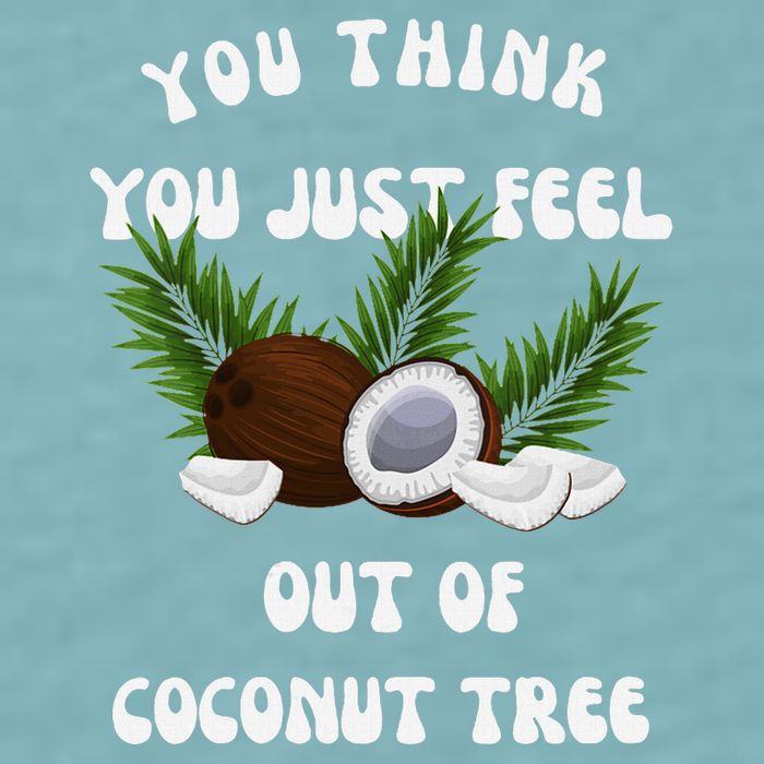 You Think You Just Fell Out Of Coconut Tree V Neck Sueded Cloud Jersey T-Shirt