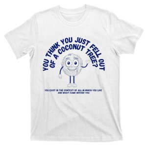 You Think You Fell Out Of A Coconut Tree Funny Kamala Quote T-Shirt